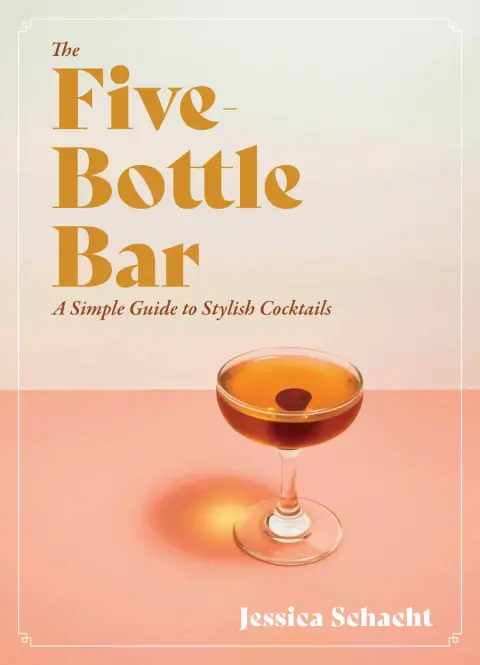The Five Bottle Bar: A Simple Guide to Stylish Cocktails